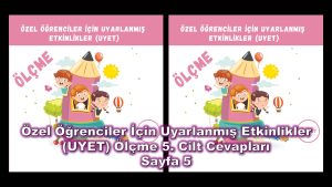 Özel Öğrenciler İçin Uyarlanmış Etkinlikler (UYET) Ölçme 5. Cilt Cevapları Sayfa 5
