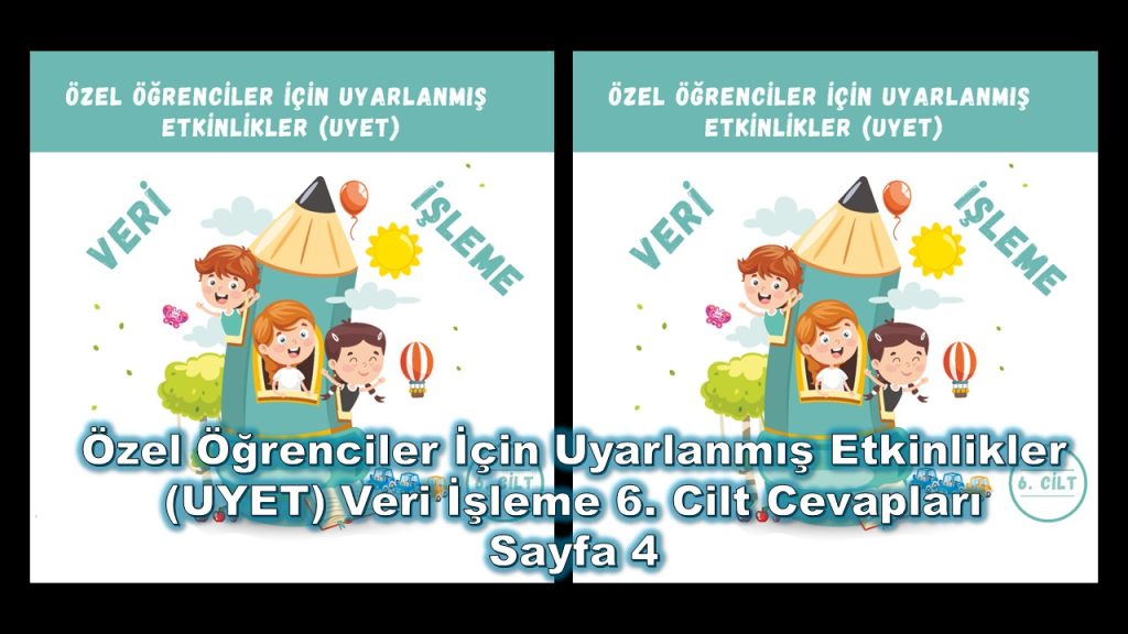 Özel Öğrenciler İçin Uyarlanmış Etkinlikler (UYET) Veri İşleme 6. Cilt Cevapları Sayfa 4