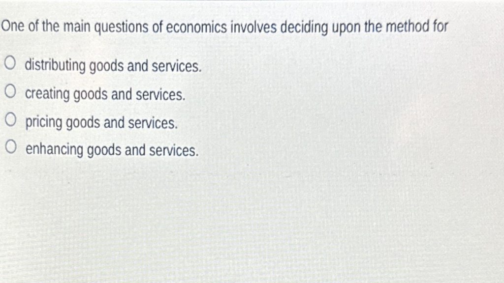 One of the main questions of economics involves deciding upon the method for