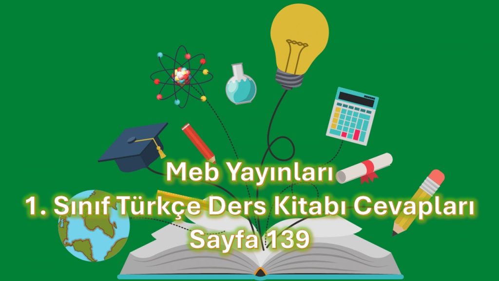 1. Sınıf Türkçe Ders Kitabı Cevapları Meb Yayınları Sayfa 139