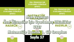 Özel Öğrenciler İçin Uyarlanmış Etkinlikler (UYET) Matematiğe Hazırlık 1. Cilt Cevapları Sayfa 57