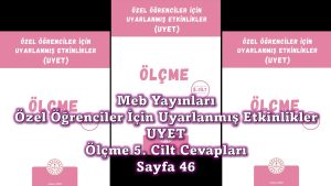 Özel Öğrenciler İçin Uyarlanmış Etkinlikler (UYET) Ölçme 5. Cilt Cevapları Sayfa 46