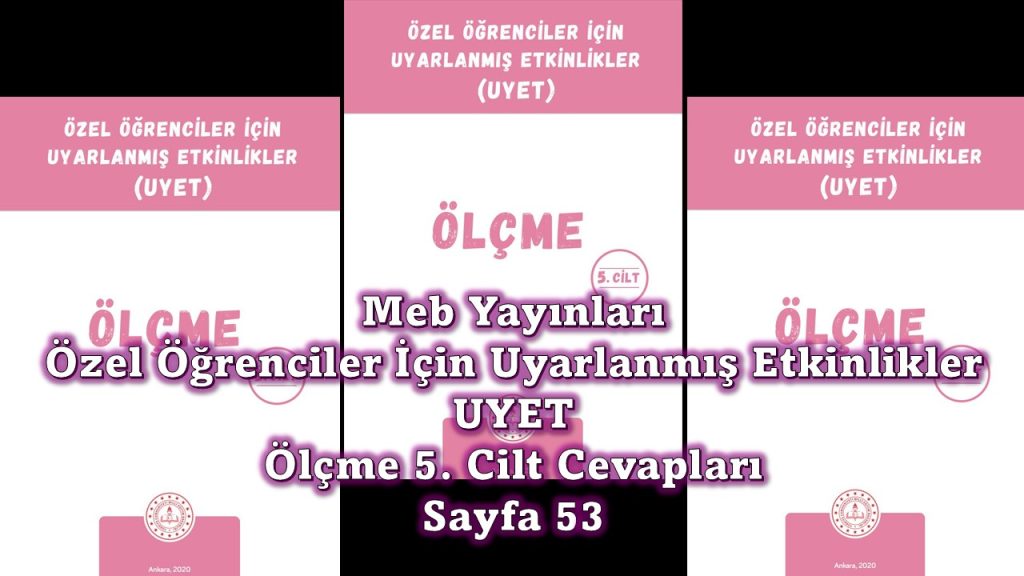 Özel Öğrenciler İçin Uyarlanmış Etkinlikler (UYET) Ölçme 5. Cilt Cevapları Sayfa 53