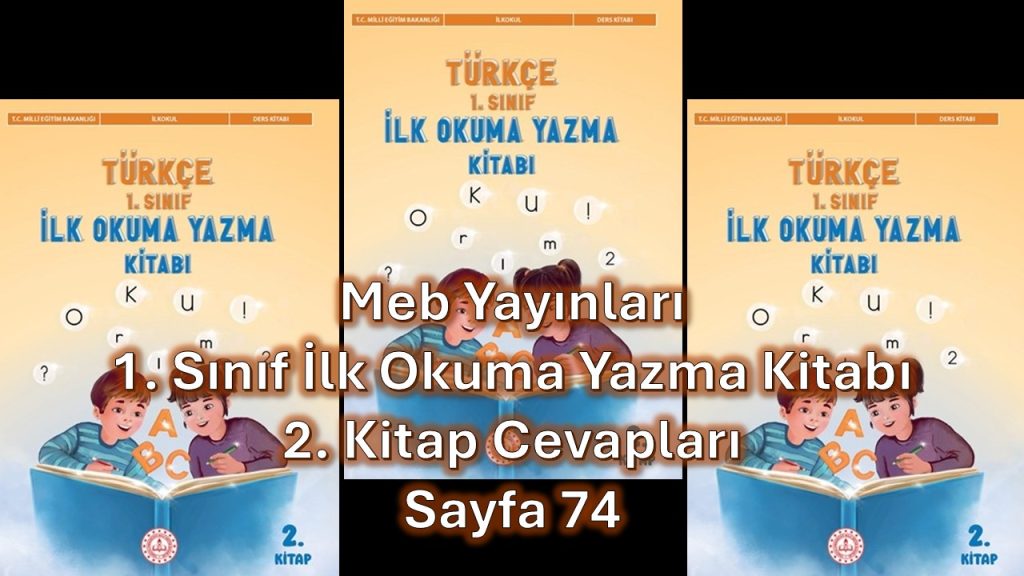 1. Sınıf Türkçe İlk Okuma Yazma Kitabı 2. Kitap Cevapları Meb Yayınları Sayfa 74