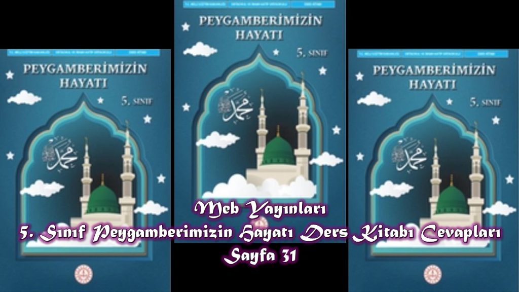 5. Sınıf Peygamberimizin Hayatı Ders Kitabı Cevapları Meb Yayınları Sayfa 31