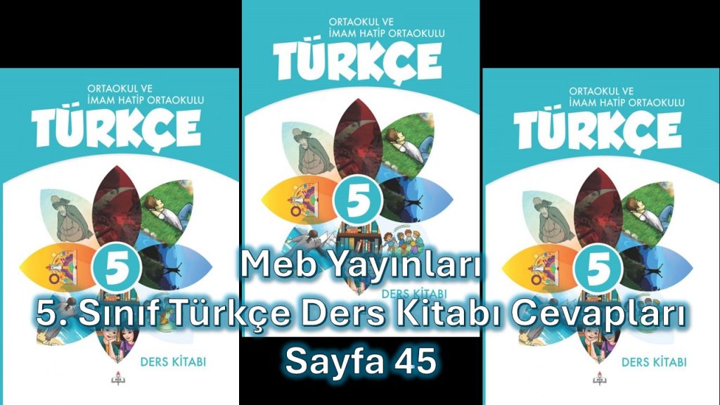 5. Sınıf Türkçe Ders Kitabı Cevapları Meb Yayınları Sayfa 45