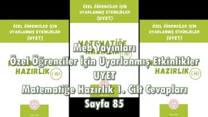 Özel Öğrenciler İçin Uyarlanmış Etkinlikler (UYET) Matematiğe Hazırlık 1. Cilt Cevapları Sayfa 85