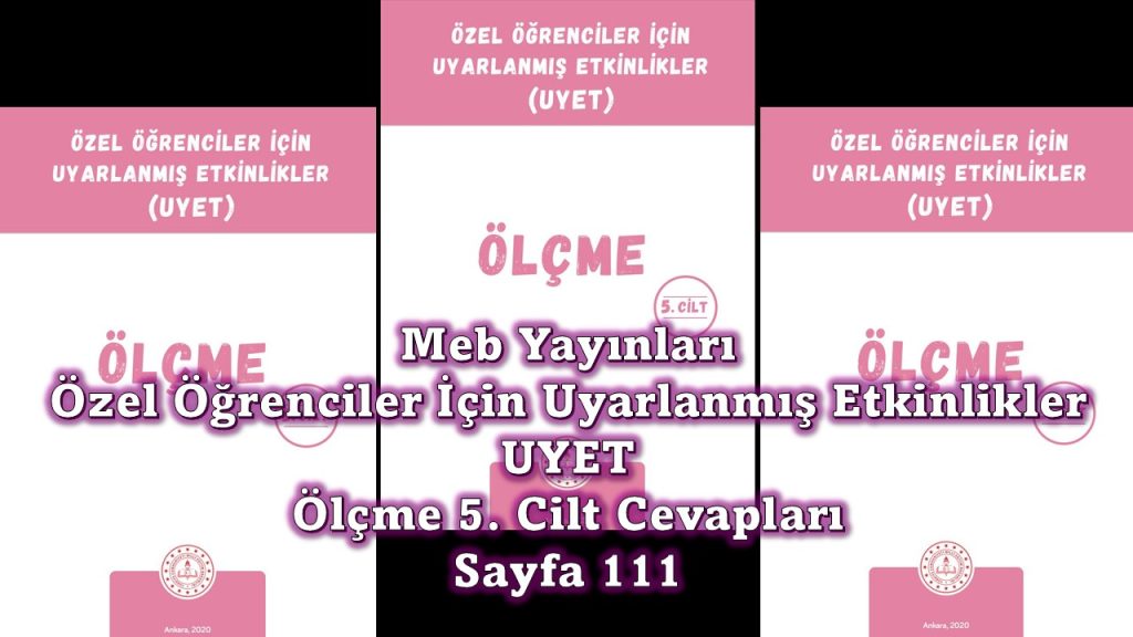 Özel Öğrenciler İçin Uyarlanmış Etkinlikler (UYET) Ölçme 5. Cilt Cevapları Sayfa 111
