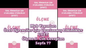 Özel Öğrenciler İçin Uyarlanmış Etkinlikler (UYET) Ölçme 5. Cilt Cevapları Sayfa 77