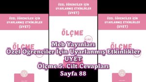 Özel Öğrenciler İçin Uyarlanmış Etkinlikler (UYET) Ölçme 5. Cilt Cevapları Sayfa 88
