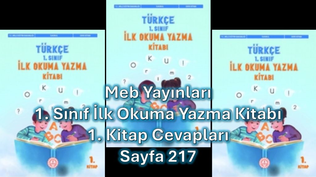 1. Sınıf Türkçe İlk Okuma Yazma Kitabı 1. Kitap Cevapları Meb Yayınları Sayfa 217