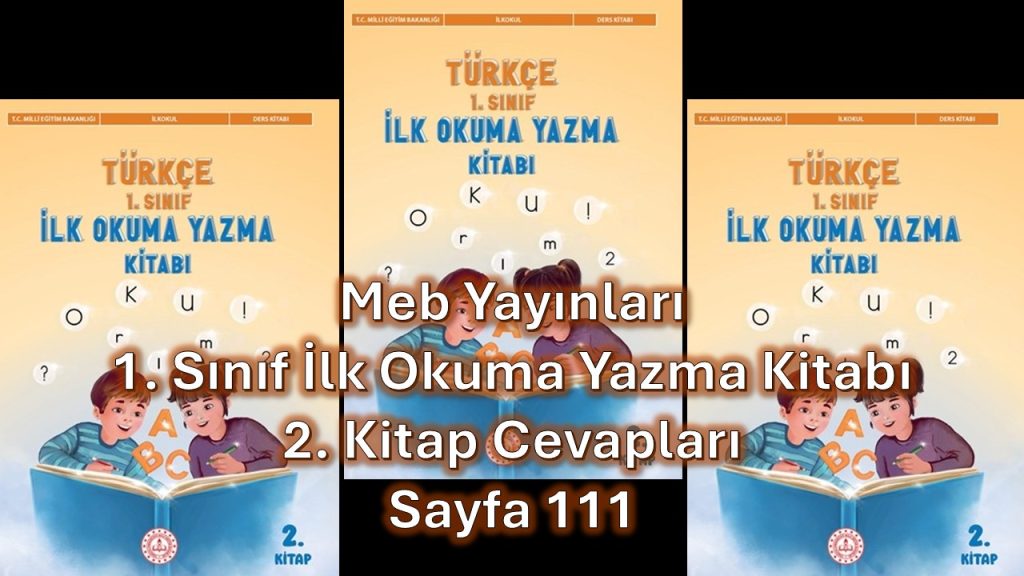 1. Sınıf Türkçe İlk Okuma Yazma Kitabı 2. Kitap Cevapları Meb Yayınları Sayfa 111