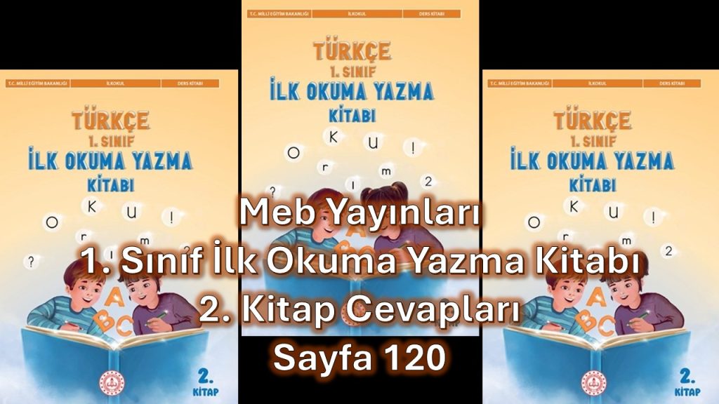 1. Sınıf Türkçe İlk Okuma Yazma Kitabı 2. Kitap Cevapları Meb Yayınları Sayfa 120