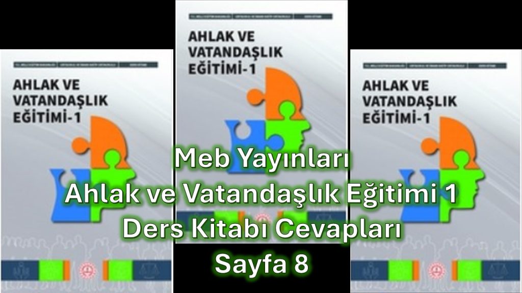 Ahlak ve Vatandaşlık Eğitimi 1 Ders Kitabı Cevapları Meb Yayınları Sayfa 8