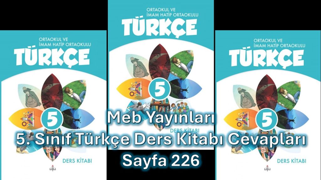 5. Sınıf Türkçe Ders Kitabı Cevapları Meb Yayınları Sayfa 226