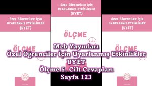 Özel Öğrenciler İçin Uyarlanmış Etkinlikler (UYET) Ölçme 5. Cilt Cevapları Sayfa 123