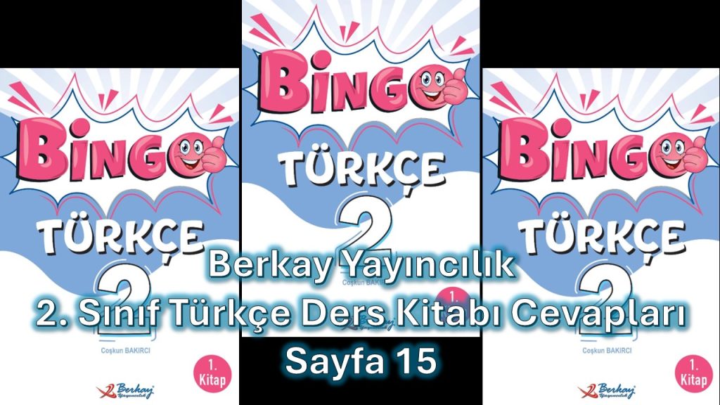 2. Sınıf Bingo Türkçe Kitabı 1. Kitap Cevapları Berkay Yayıncılık Sayfa 15