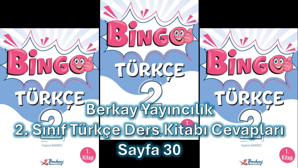 2. Sınıf Bingo Türkçe Kitabı 1. Kitap Cevapları Berkay Yayıncılık Sayfa 30