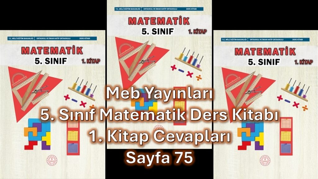 5. Sınıf Matematik Ders Kitabı 1. Kitap Cevapları Meb Yayınları Sayfa 75