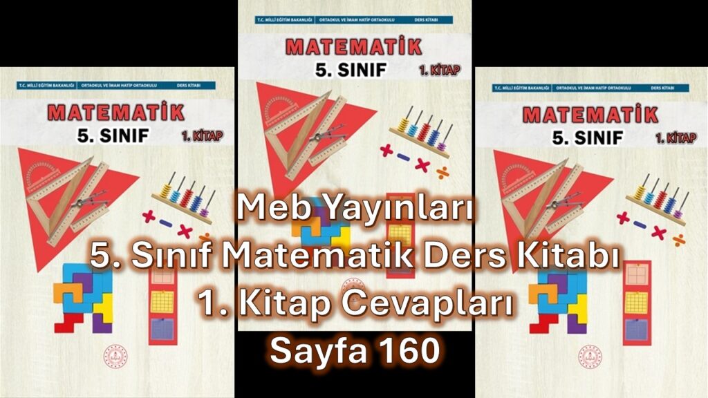5. Sınıf Matematik Ders Kitabı 1. Kitap Cevapları Meb Yayınları Sayfa 160