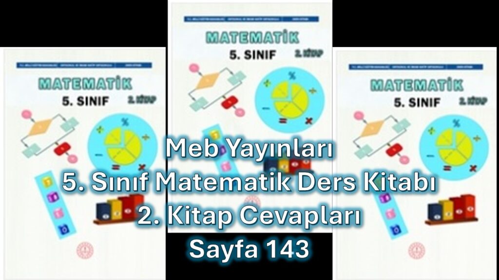 5. Sınıf Matematik Ders Kitabı 2. Kitap Cevapları Meb Yayınları Sayfa 143