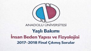 AÖF Yaşlı Bakımı İnsan Beden Yapısı ve Fizyolojisi 2017-2018 Final Çıkmış Sorular PDF İndir