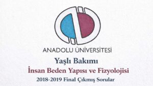 AÖF Yaşlı Bakımı İnsan Beden Yapısı ve Fizyolojisi 2018-2019 Final Çıkmış Sorular PDF İndir