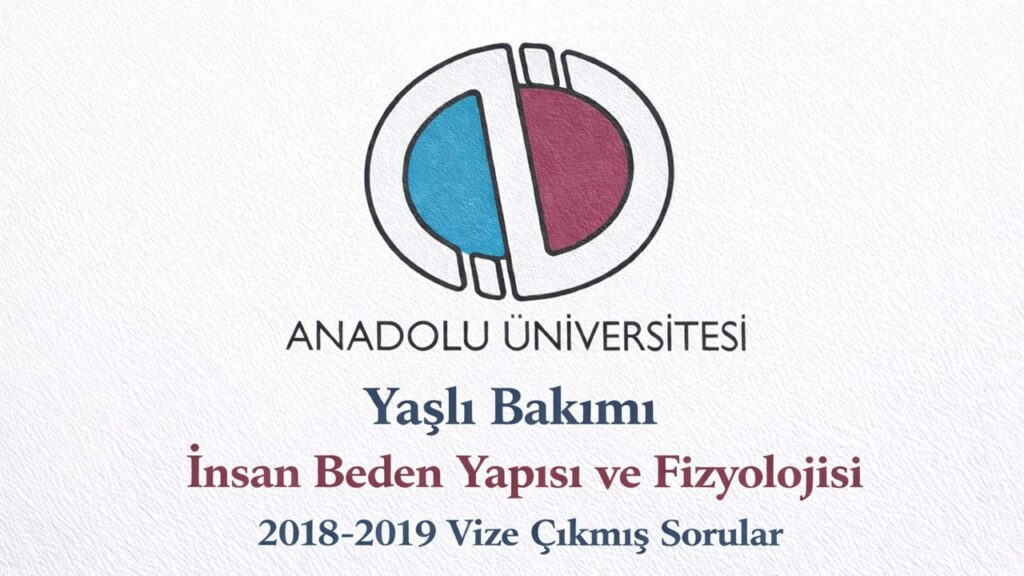 AÖF Yaşlı Bakımı İnsan Beden Yapısı ve Fizyolojisi 2018-2019 Vize Çıkmış Sorular PDF İndir