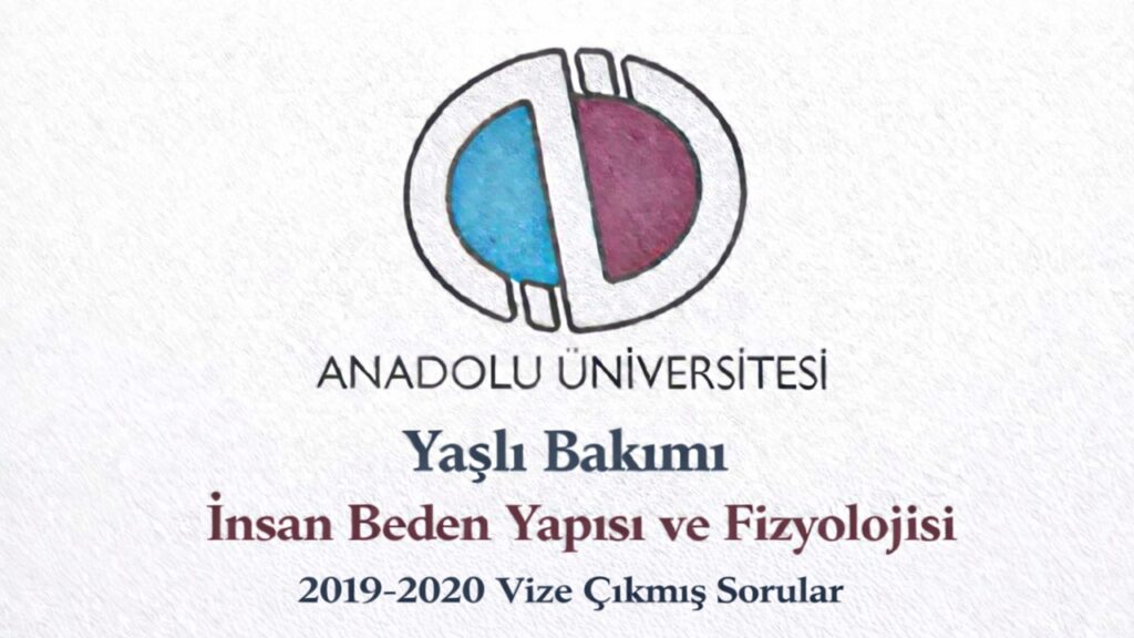 AÖF Yaşlı Bakımı İnsan Beden Yapısı ve Fizyolojisi 2019-2020 Vize Çıkmış Sorular PDF İndir