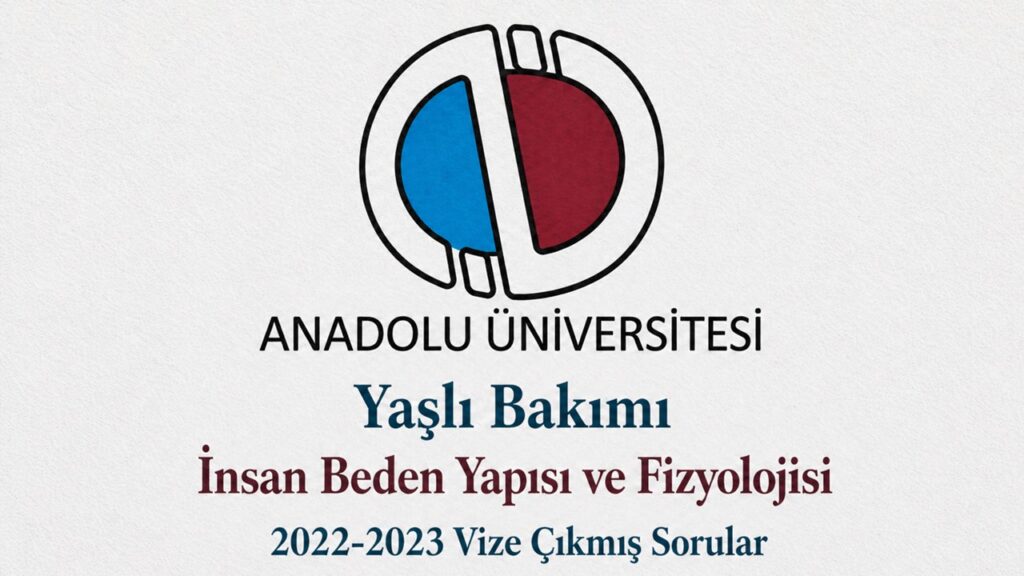 AÖF Yaşlı Bakımı İnsan Beden Yapısı ve Fizyolojisi 2022-2023 Vize Çıkmış Sorular PDF İndir