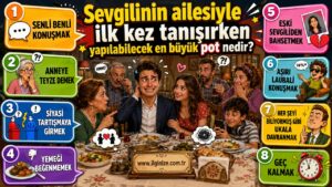 Sevgilinin ailesiyle ilk kez tanışırken yapılabilecek en büyük pot nedir?