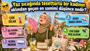 Yaz sıcağında tesettürlü bir kadının aklından geçen en samimi düşünce nedir?