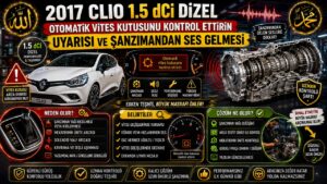 2017 Clio 1.5 dCi Dizel Otomatik Vites Kutusunu Kontrol Ettirin Uyarısı ve Şanzımandan Ses Gelmesi – Nedenleri ve Çözüm Yolları