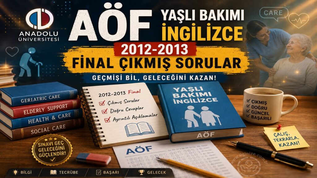 AÖF Yaşlı Bakımı İngilizce-1 2012-2013 Final Çıkmış Sorular
