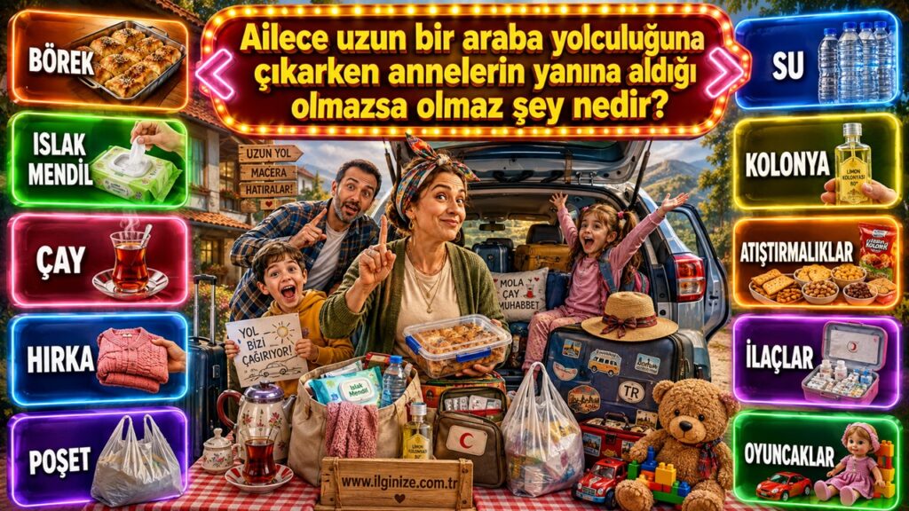 Ailece uzun bir araba yolculuğuna çıkarken annelerin yanına aldığı olmazsa olmaz şey nedir?