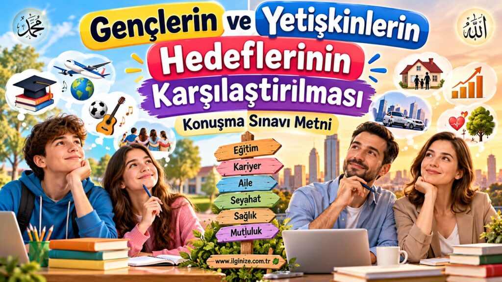 Gençlerin ve Yetişkinlerin Hedeflerinin Karşılaştırılması Konuşma Sınavı Metni
